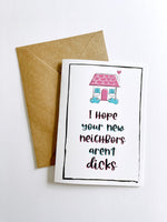 "I Hope Your New Neighbors Aren't Dicks" Greeting Card