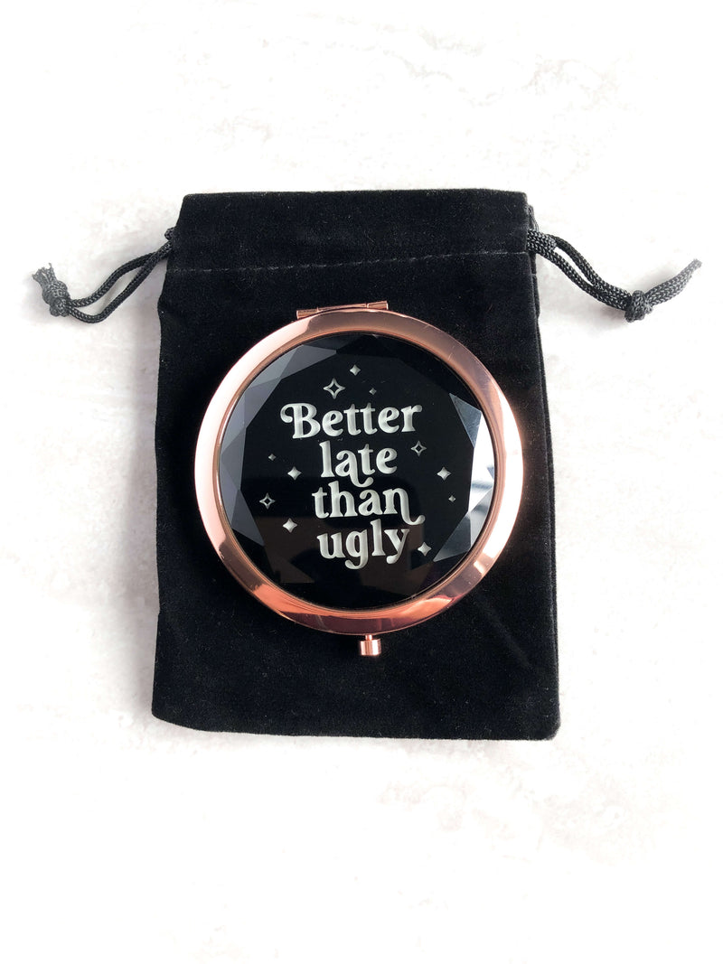 "Better Late Than Ugly" Compact Mirror