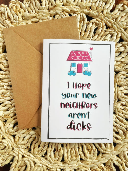 "I Hope Your New Neighbors Aren't Dicks" Greeting Card