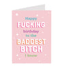 "Happy Fucking Birthday to the Baddest Bitch I Know" Greeting Card