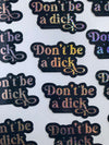 "Don't Be A Dick" Glitter Sticker
