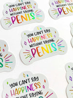 "You Can't Say Happiness Without Saying Penis" Holographic Sticker